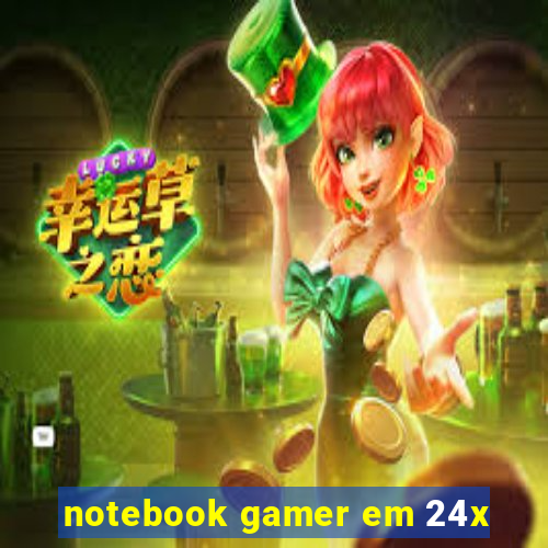 notebook gamer em 24x